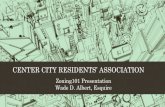 CENTER CITY RESIDENTS’ ASSOCIATION · Zoning101 Presentation Wade D. Albert, Esquire. What is CCRA? • (1) CCRA is a civic association. • (2) CCRA is a 501(c)(3) non-profit corporation.