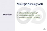 1. Why do Strategic Planning? Overview 2. The Strategic ... · A few tools, models & theories. Strategic Planning tools. Why do strategic planning? 1. Check • Direction still suits