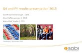 Q4 and FY results presentation 2015 - Sobi · Profit and Loss statement Amounts in SEK M Q4-15 Q4-14 FY 2015 FY 2014 Total revenues 814 705 3 228 2 607 Gross profit 520 427 2 007