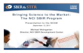 Bringing Science to the Market: The NCI SBIR Program...Bringing Science to the Market: The NCI SBIR Program Presentation to the NCAB September 13, 2011 Michael Weingarten Director,
