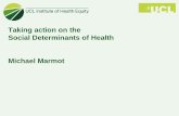 Taking action on the Social Determinants of Health Michael ... · the gap in a generation . Strategic Review of Health Inequalities in England: The Marmot Review – Fair ... Ukraine