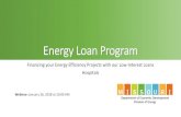 Energy Loan Program Loan Program... · Final Review ELP staff confirm projects meet rules and regulations of the ELP including ranking parameter. Potential applicants are recommended