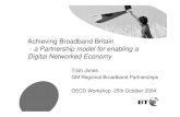 Achieving Broadband Britain a Partnership model for enabling a Digital Networked Economy · 2016. 3. 29. · Broadband transforming the way we live Broadband Britain - a BT perspective