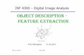 OBJECT DESCRIPTION - FEATURE EXTRACTION...F06 12.10.2011 INF 4300 Feature extraction • We will discriminate between different object classes based on a set of features. • The features