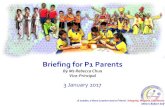 Briefing for P1 Parents - MOE...Briefing for P1 Parents By Ms Rebecca Chua Vice-Principal 3 January 2017 A leader, a keen learner and a friend • Integrity, Respect, Excellence Others