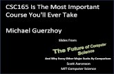 CSC165 Is The Most Important Course You'll Ever Take ...guerzhoy/165/lectures/W01/futurecs.pdf · Scott Aaronson MIT Computer Science And Why Every Other Major Sucks By Comparison