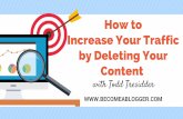 How to Increase Your Traffic by Deleting Your with Todd … · 2018. 5. 22. · How to Increase Your Traffic by Deleting Your Content with Todd Tresidder