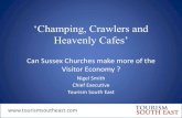 ‘Champing, Crawlers and Heavenly Cafes’ · • West Sussex 2016 £1.0 billion • East Sussex 2016 £1.5 billion • Brighton & Hove 2016 £0.85 billion Total £3. 35 billion