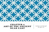 CHAPTER 2 ART OF THE ANCIENT NEAR EAST...CHAPTER 2 ART OF THE ANCIENT NEAR EAST Gardner’s Art Through the Ages, 12e 1 THE ANCIENT NEAR EAST 2 GOALS • Students will be able to understand