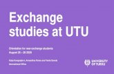 Exchange studies at UTU...studies at UTU STUDENTS FROM OVER 100 COUNTRIES INCOMING EXCHANGE STUDENTS 467 OUTGOING EXCHANGE STUDENTS 551 2 400 international students at UTU in 2019.