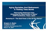 Aging Societies And Retirement: A Ticking Time BombA Ticking Time Bomb "Reinventing Retirement Asia: ... People in developed countries are living longer and populations are aging.