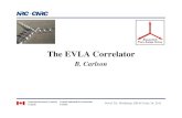 EVLA Correlator DRAO NovelTel Jun14-11halpern/chime/workshop... · 2011. 6. 21. · EVLA P j t O iEVLA Project Overview •Upgrade started ~2000-2001. • All new lower-noise receivers