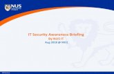 IT Security Awareness Briefing - NUS Information Technology · 2019. 12. 23. · common targets of hacker attacks. Vulnerabilities, bugs and glitches of software grant hackers remote