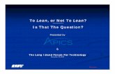 To Lean or Not to Lean APICS 11.19.14 · 2014. 12. 11. · 5 The LONG ISLAND Landscape Category Jobs Companies JOBS COMP. avg emp % Cum % Cum Computer and Electronic Product Manufacturing