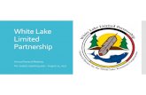 White Lake Limited Partnershipwhitelakelp.ca/wp-content/uploads/2018/06/WLLP-2016-17...White Lake Limited Partnership & White Lake Resources Corp. Formed in 2009 “ for the economic