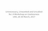 Unnecessary, Unwanted and Uncalled- for: A Workshop on ...•There is no theory of uselessness • Nothing is designed to be useless • Uselessness is a charge made against ambiguous