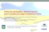 PPPS IN UKRAINE: IMPORTANCE, BOTTLENECKS AND …Ukraine now. It is much more easy to implement them in the current political and economical situation (less risks, less conflict of