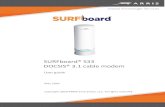 SURFboard® S33 DOCSIS® 3.1 cable modem...To prevent fire or shock hazard, do not expose this device to rain or moisture. The device must not be exposed to dripping or splashing.