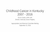 Childhood Cancer in Kentucky 2007 - 2016 آ  2007 - 2016 Eric B. Durbin, DrPH, MS Director, Kentucky