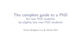 The complete guide to a PhD...The complete guide to a PhD for new PhD students by slightly less new PhD students Sylvia Qinghua Liu & Adrian Ruf Norwegian Language courses NORIR NORA