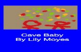Cave Baby By Lily Moyes Blaise/Cave Baby... · 2015. 3. 24. · Something took cave baby in the night what is it? A mystery story about a little baby's big adventure. Read this now
