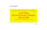 Little Instruction Book - Avaya · 2002. 3. 27. · Patrons Jeff Akers, Curtis Weeks Supporters Ed Cote, Randy Fox, Jerry Peel, Pam McDonnell Writers Renee Getter, Cindy Bittner,