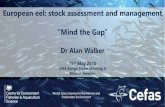European eel: stock assessment and management - CMS · 2018. 7. 6. · European eel: stock assessment and management “Mind the Gap” Dr Alan Walker 15th May 2018 CMS Range States