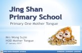 Primary One Mother Tongue - Jing Shan · 2017. 1. 6. · JING SHAN PRIMARY SCHOOL THINKERS. LEARNERS. LEADERS. At the end of P1, your child will be able to 1. Listen and understand