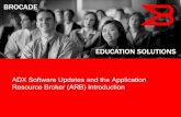 ADX Software Updates and the Application Resource Broker ... · The Application Resource Broker enables on-demand provisioning of application resources for private clouds IPv6 to