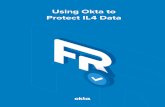 Using Okta to Protect IL4 Data Okta... · 2020. 6. 30. · Using industry-standard technologies such as SAML, OpenID, OAuth2, and WS-Fed, Okta is designed to provide the beneﬁts