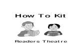 How To Kit - CDÉACF · 4 What is Readers Theatre? Readers Theatre (commonly called “RT”) is a form of theatre or drama. As its title suggests, it focuses on reading. It’s a