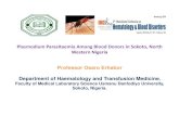 Plasmodium Falciparum among Blood Donors in Sokoto, Nigeria · 2015. 11. 10. · • The prevalence of malaria infection in this finding was higher among the male donors (87.3%) than