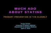 MUCH ADO ABOUT STATINS - University of Hawaiioitwp02.jabsom.hawaii.edu/geriatrics/wp-content/... · University of Hawaii JABSOM Department of Geriatric Medicine April 11, 2018. OBJECTIVE