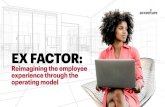EX FACTOR: Reimagining the Employee Experience through the … · 2020. 8. 28. · Employee expectations about how they work are not changing. They have changed. As companies adapt