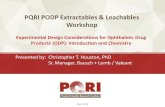 PQRI PODP Extractables & Leachables Workshop · 2018. 4. 1. · PQRI PODP E&L Workshop April 18-19, 2018 Informal Practices • US-FDA - Ophthalmology – Unpublished, unofficial