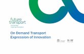 On Demand Transport Expression of Innovation...2016/12/14  · 2017 2018 Nov 2016 EOI announcement 5 & 14 Dec 2016 EOI & industry briefing Feb 2017 EOI Contract responses Mar/Apr 2017