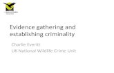 Evidence gathering and establishing criminality · 2018. 9. 3. · Charlie Everitt UK National Wildlife Crime Unit (e) Charles.everitt@nwcu.pnn.police.uk (m) 07917 599 690 . Title: