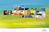 Better Workplaces Employer Resource Kit · 2020. 3. 3. · Know what motivates your employees and develop better ways of managing and rewarding their performance. 5. Retain and Support