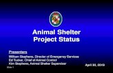 Animal Shelter Project Status - BoardDocs, a Diligent Brand · 2019. 4. 30. · Slide 3 The Tri-County Animal Shelter (TCAS) was, up until November 2018, the animal shelter for Charles,