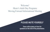 Welcome! Shore’s Adult Day Programs Moving Forward ...Welcome! Shore’s Adult Day Programs Moving Forward Informational Meeting PLEASE MUTE YOURSELF There will be plenty of time