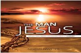 THE MAN JESUSJesus is God’s wisdom and power to save man from his sins and restore him to his original state before the fall (1 Corinthians 1:24). In Genesis 3:15, God declared this