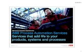 ABB Process Automation Services Services that add life to your … · 2018. 5. 9. · 26.09.2014 4 ABB Process Automation Services We help solve your business challenges Your challenges: