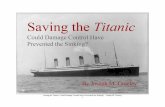 Saving the Titanic: Could Damage Control Have Prevented the … · 2018. 8. 23. · Saving the Titanic: Could Damage Control Have Prevented the Sinking?– Joseph M. Greeley 3 The