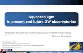 Squeezed light in present and future GW observatories · Alexander Khalaidovski Squeezed light in present and future GW observatories 1 Squeezed light in present and future GW observatories
