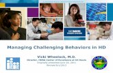 Managing Challenging Behaviors in HD - UC Davis Health · 2013. 6. 21. · Perseveration: getting stuck on certain ideas or activities Lack of inhibition, ... Personal hygiene Managing