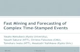 Fast Mining and Forecasting of Complex Time-Stamped Eventsyasuko/PUBLICATIONS/... · 2019. 5. 7. · Fast Mining and Forecasting of Complex Time-Stamped Events Yasuko Matsubara (Kyoto