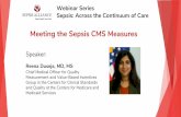 Meeting the Sepsis CMS Measures · Meeting the Sepsis CMS Measures Speaker: Reena Duseja, MD, MS Chief Medical Officer for Quality Measurement and Value-Based Incentives Group in