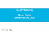 CLUB VISIONING Robert Bredin District Visioning Chair · 2019. 3. 15. · club and beyond SUCCESSFUL CLUBS. REASON CLUBS MAKE PROGRESS ... • A Visioning Club Coordinator • Up