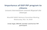 Importance of DEP PIP program to citizens...2018/11/20  · Importance of DEP PIP program to citizens Lessons learned from several disposal site cleanups MassDEP BWSC Advisory Committee