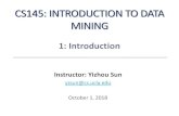 CS145: INTRODUCTION TO DATA MININGweb.cs.ucla.edu/~yzsun/classes/2018Fall_CS145/Slides/01Intro.pdf · Prerequisites • You are expected to have background knowledge in data structures,